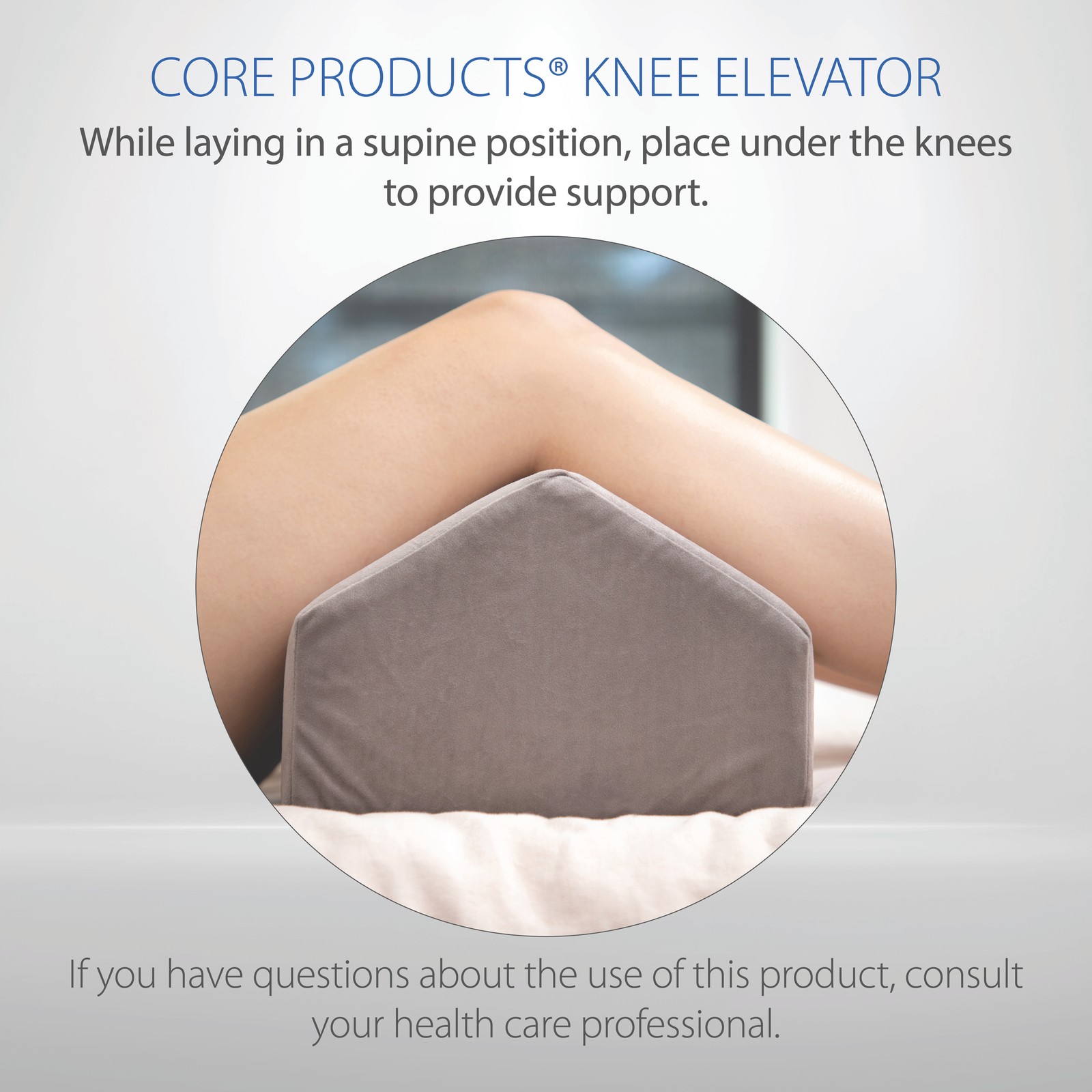 Core Products Knee Elevator Positioning Support Helps Reduce Circulatory Problem